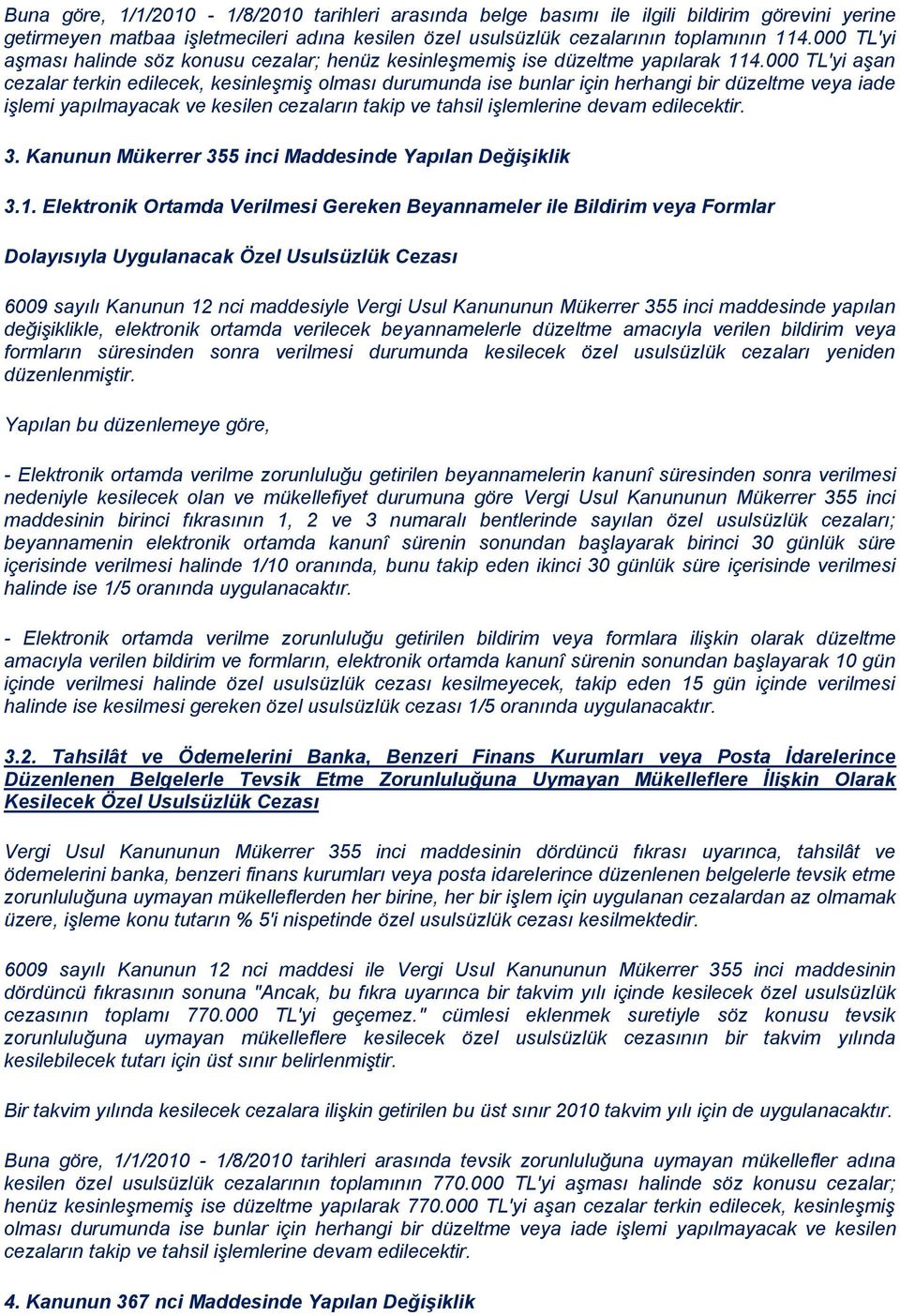 000 TL'yi aşan cezalar terkin edilecek, kesinleşmiş olması durumunda ise bunlar için herhangi bir düzeltme veya iade işlemi yapılmayacak ve kesilen cezaların takip ve tahsil işlemlerine devam