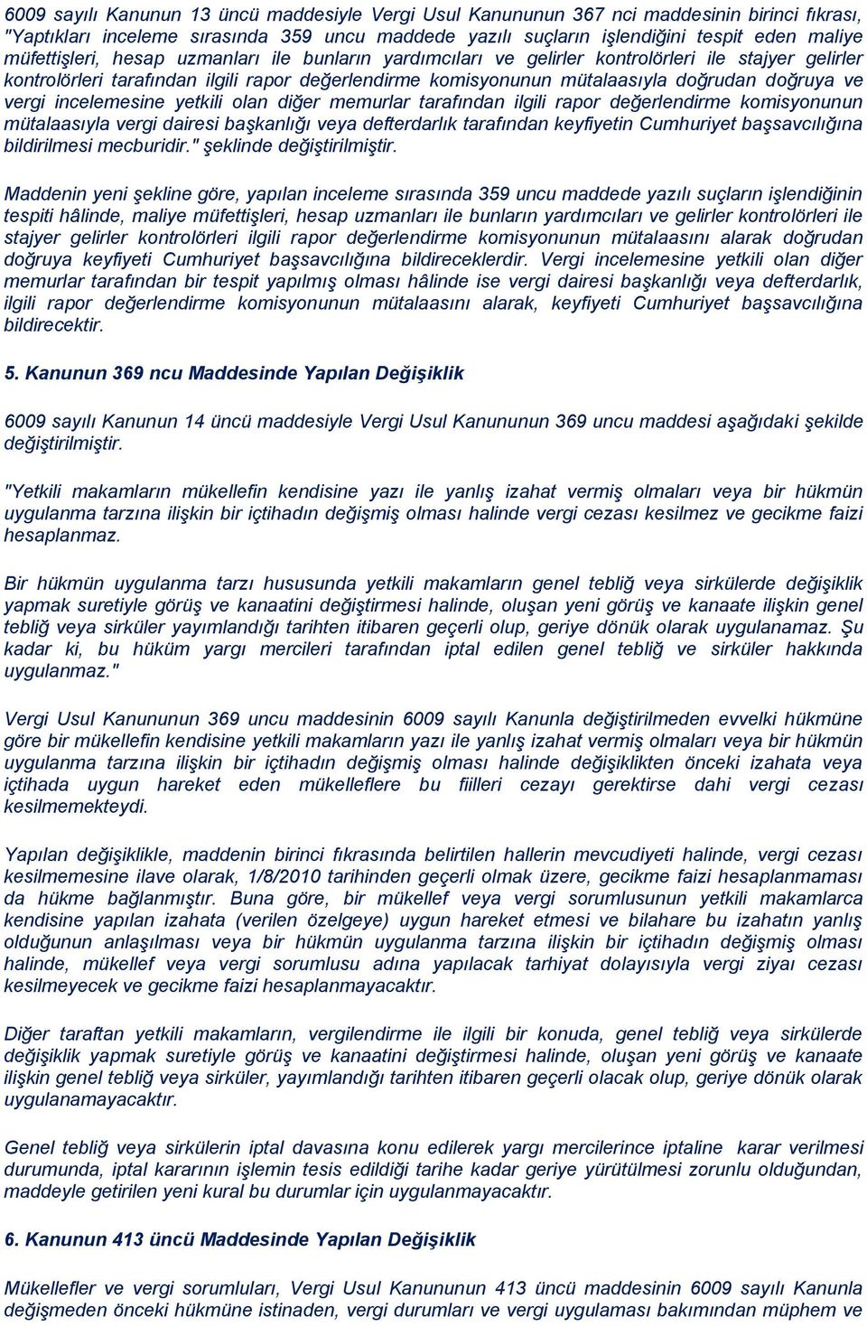 ve vergi incelemesine yetkili olan diğer memurlar tarafından ilgili rapor değerlendirme komisyonunun mütalaasıyla vergi dairesi başkanlığı veya defterdarlık tarafından keyfiyetin Cumhuriyet