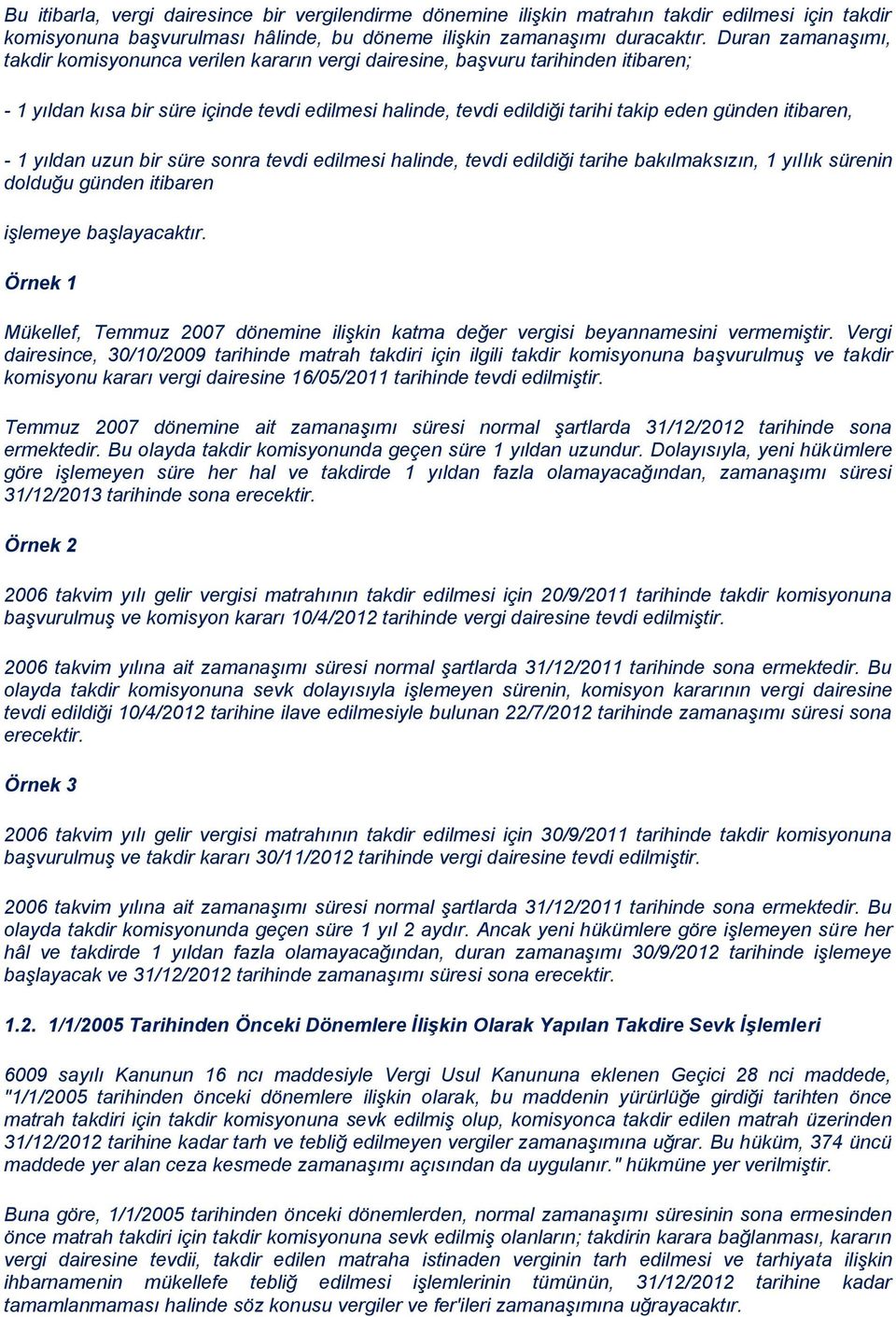 itibaren, - 1 yıldan uzun bir süre sonra tevdi edilmesi halinde, tevdi edildiği tarihe bakılmaksızın, 1 yıllık sürenin dolduğu günden itibaren işlemeye başlayacaktır.