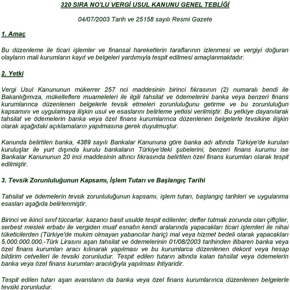 Yetki Vergi Usul Kanununun mükerrer 257 nci maddesinin birinci fıkrasının (2) numaralı bendi ile Bakanlığımıza, mükelleflere muameleleri ile ilgili tahsilat ve ödemelerini banka veya benzeri finans