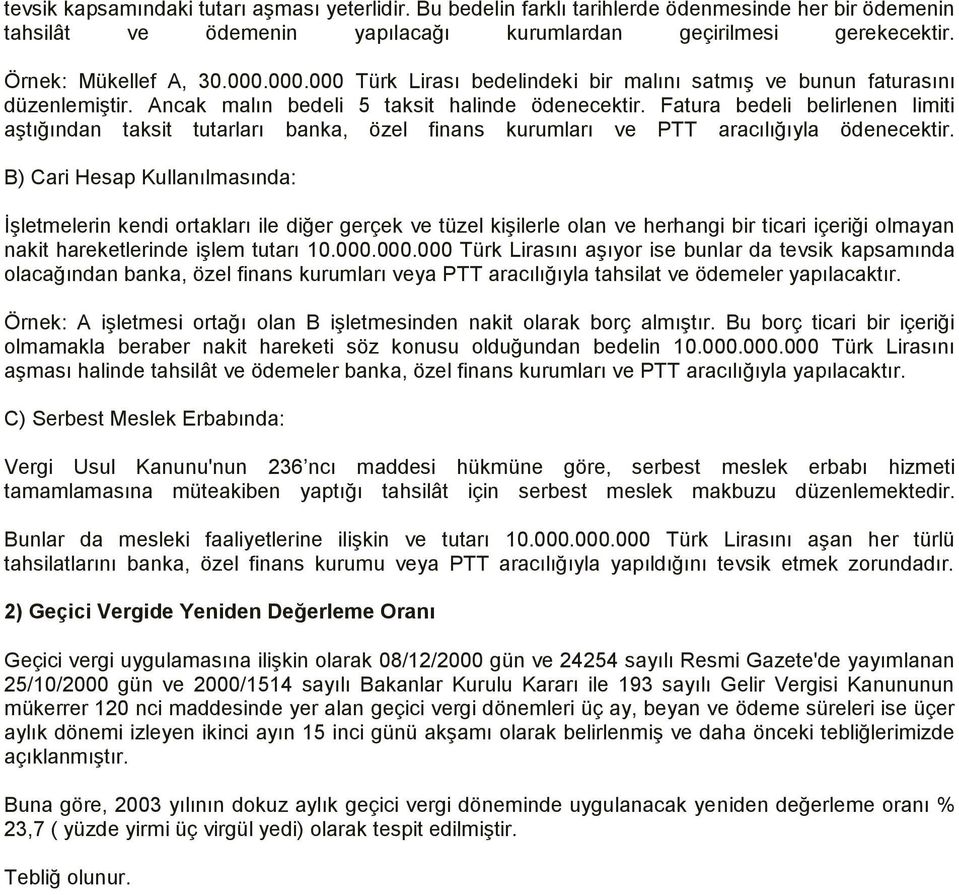 Fatura bedeli belirlenen limiti aģtığından taksit tutarları banka, özel finans kurumları ve PTT aracılığıyla ödenecektir.