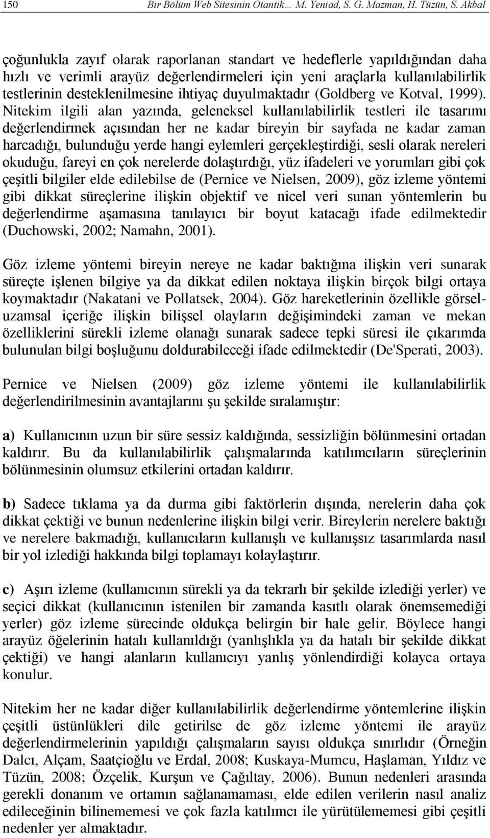 ihtiyaç duyulmaktadır (Goldberg ve Kotval, 1999).