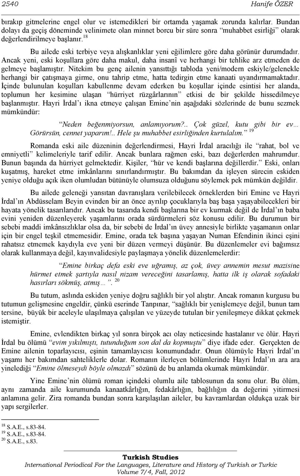 18 Bu ailede eski terbiye veya alışkanlıklar yeni eğilimlere göre daha görünür durumdadır.