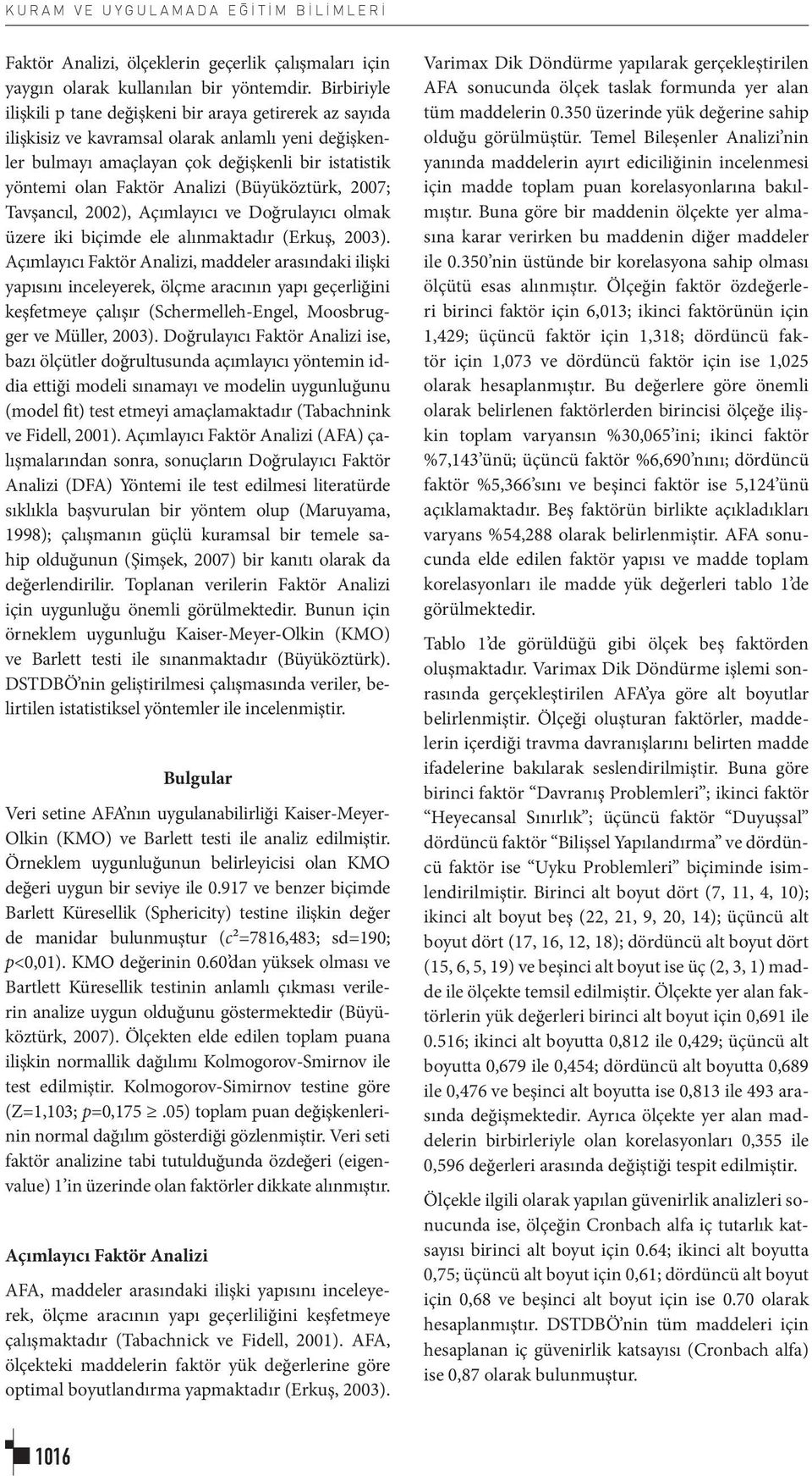 (Büyüköztürk, 2007; Tavşancıl, 2002), Açımlayıcı ve Doğrulayıcı olmak üzere iki biçimde ele alınmaktadır (Erkuş, 2003).