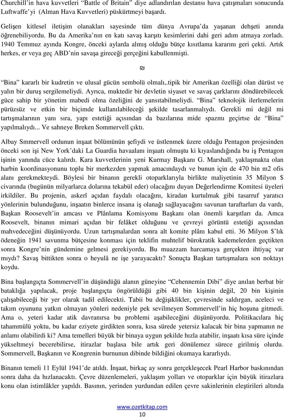 1940 Temmuz ayında Kongre, önceki aylarda almış olduğu bütçe kısıtlama kararını geri çekti. Artık herkes, er veya geç ABD nin savaşa gireceği gerçeğini kabullenmişti.