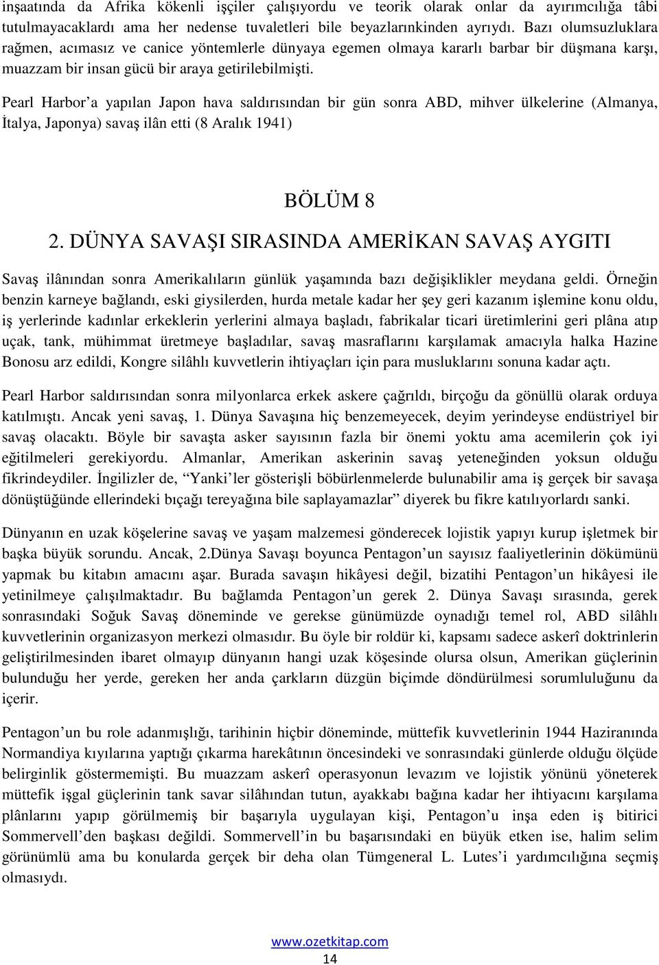 Pearl Harbor a yapılan Japon hava saldırısından bir gün sonra ABD, mihver ülkelerine (Almanya, İtalya, Japonya) savaş ilân etti (8 Aralık 1941) BÖLÜM 8 2.