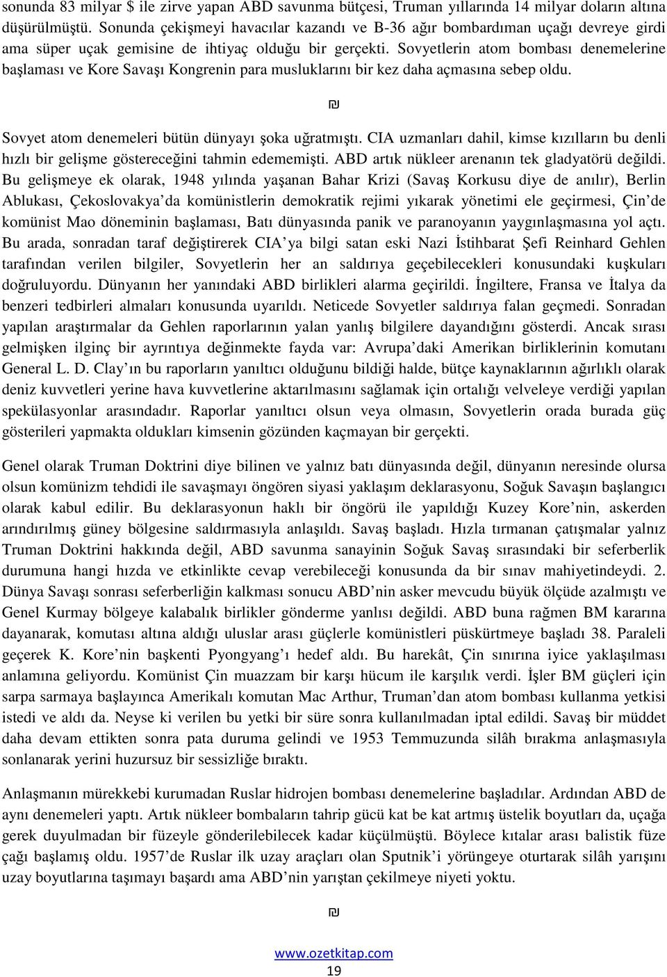 Sovyetlerin atom bombası denemelerine başlaması ve Kore Savaşı Kongrenin para musluklarını bir kez daha açmasına sebep oldu. Sovyet atom denemeleri bütün dünyayı şoka uğratmıştı.