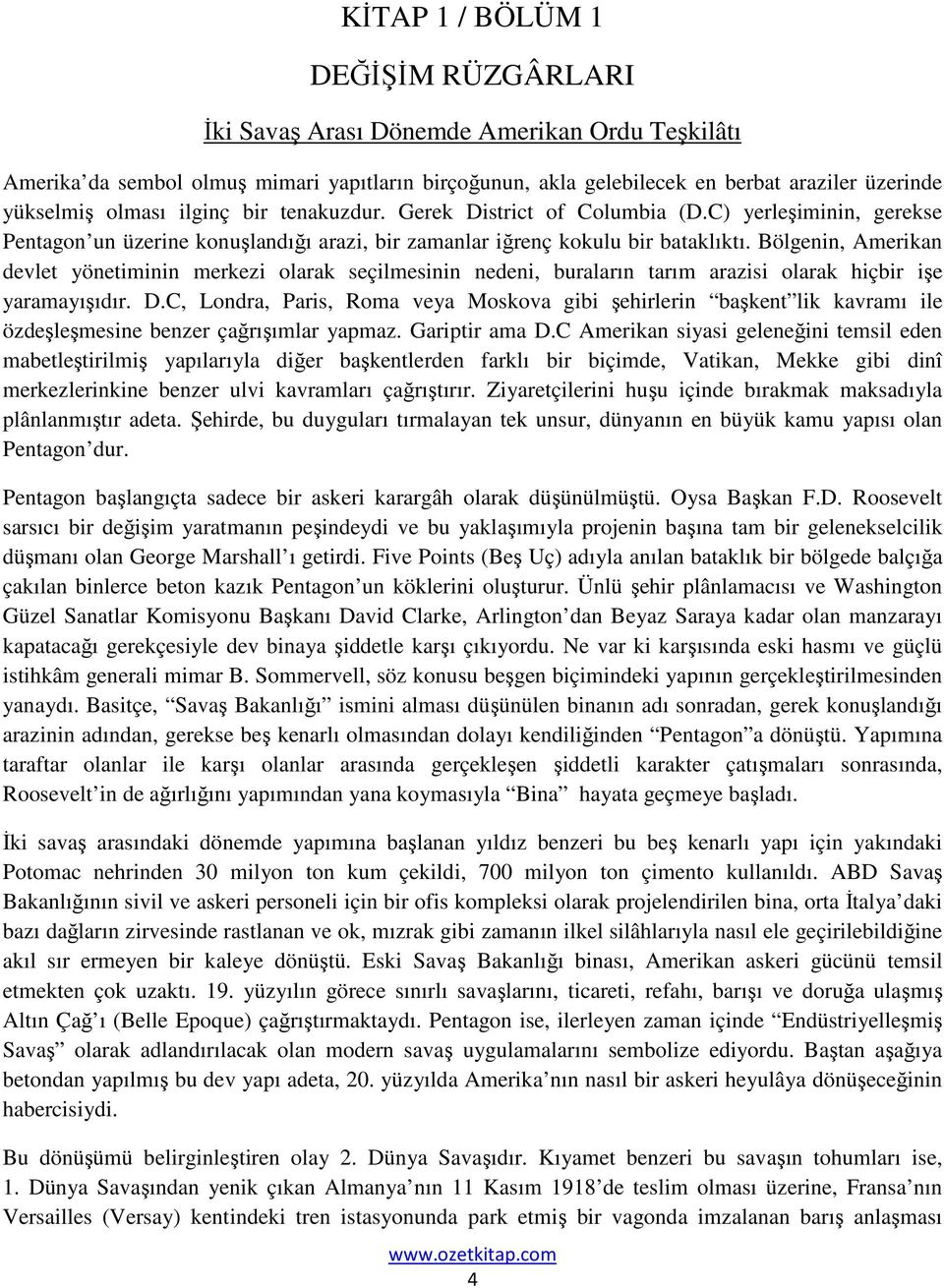 Bölgenin, Amerikan devlet yönetiminin merkezi olarak seçilmesinin nedeni, buraların tarım arazisi olarak hiçbir işe yaramayışıdır. D.