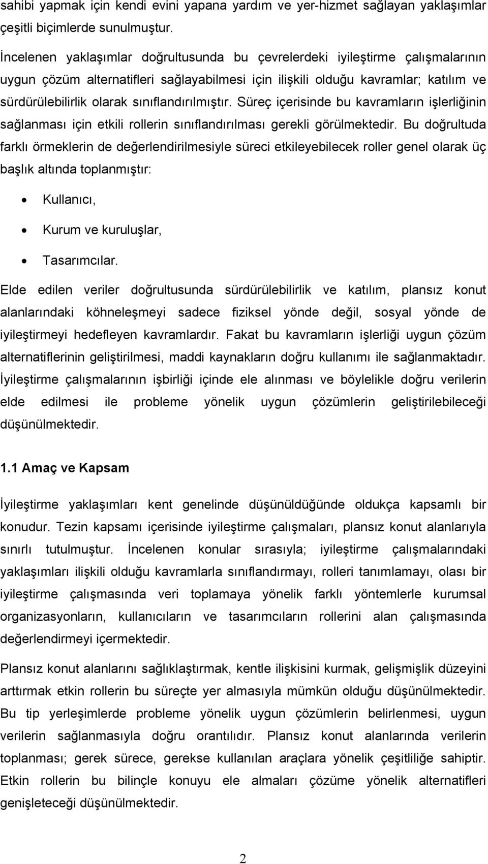 sınıflandırılmıştır. Süreç içerisinde bu kavramların işlerliğinin sağlanması için etkili rollerin sınıflandırılması gerekli görülmektedir.