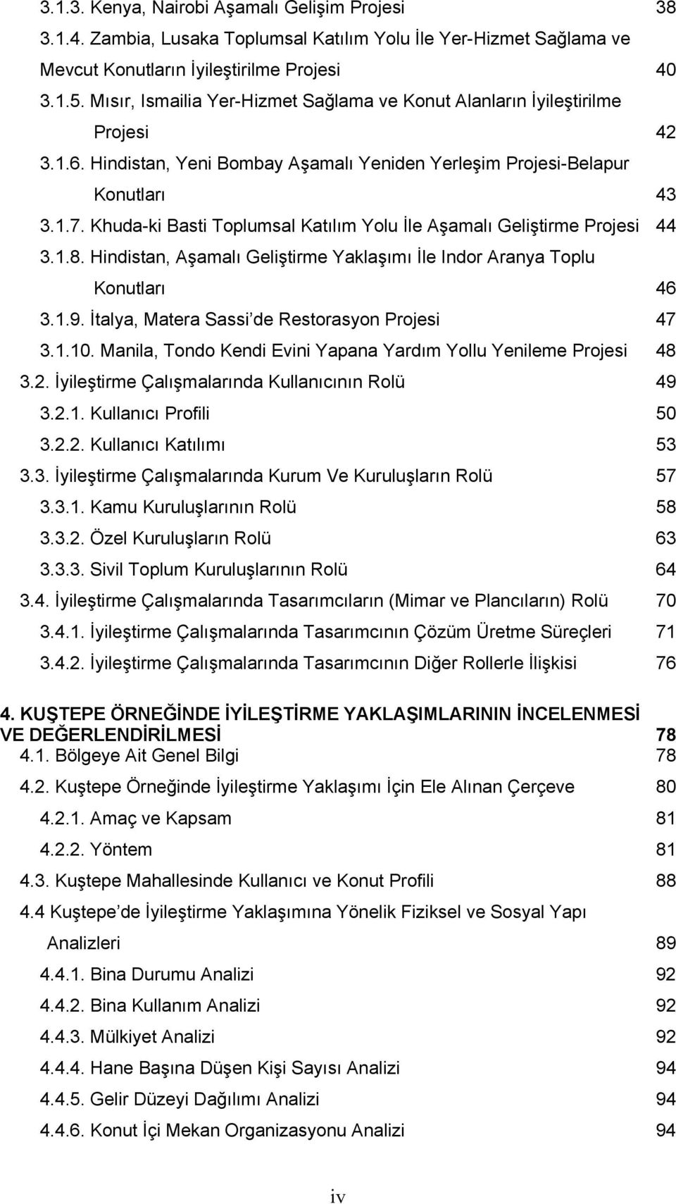 Khuda-ki Basti Toplumsal Katılım Yolu İle Aşamalı Geliştirme Projesi 44 3.1.8. Hindistan, Aşamalı Geliştirme Yaklaşımı İle Indor Aranya Toplu Konutları 46 3.1.9.