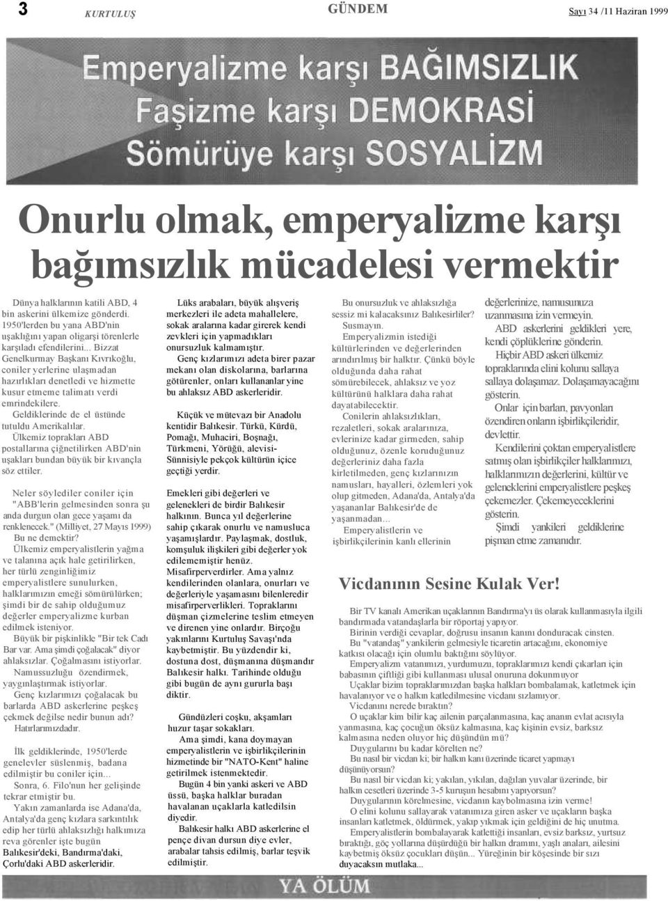 .. Bizzat Genelkurmay Başkanı Kıvrıkoğlu, coniler yerlerine ulaşmadan hazırlıkları denetledi ve hizmette kusur etmeme talimatı verdi emrindekilere. Geldiklerinde de el üstünde tutuldu Amerikalılar.