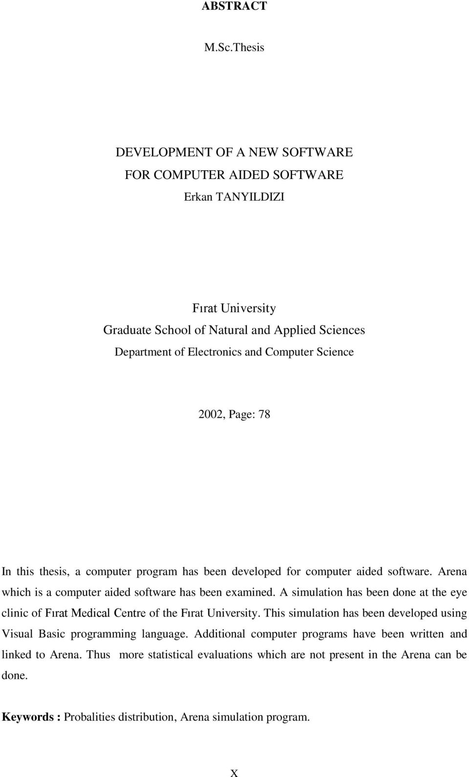 Science 2002, Page: 78 In this thesis, a computer program has been developed for computer aided software. Arena which is a computer aided software has been examined.