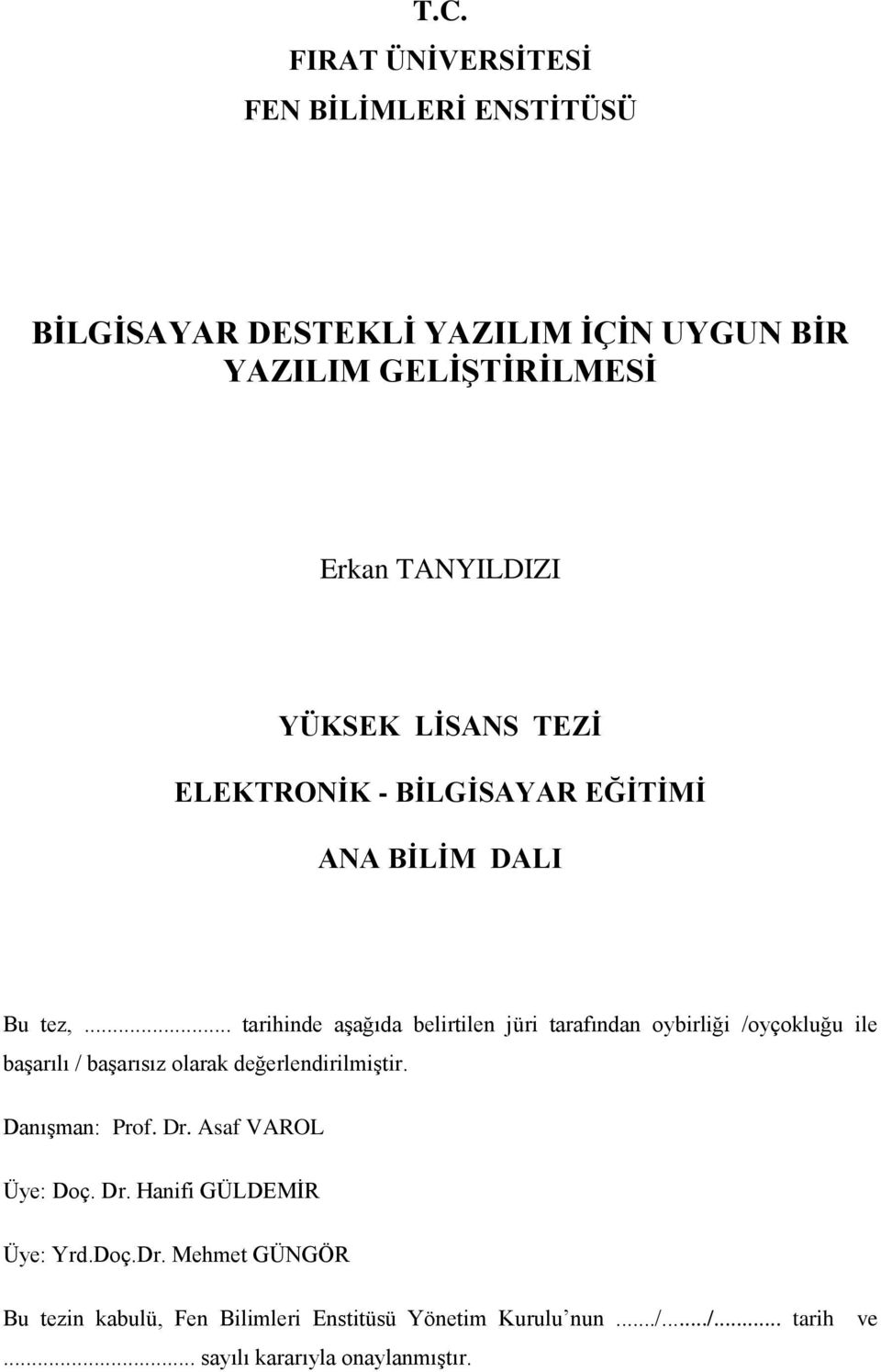 .. tarihinde aşağıda belirtilen jüri tarafından oybirliği /oyçokluğu ile başarılı / başarısız olarak değerlendirilmiştir.