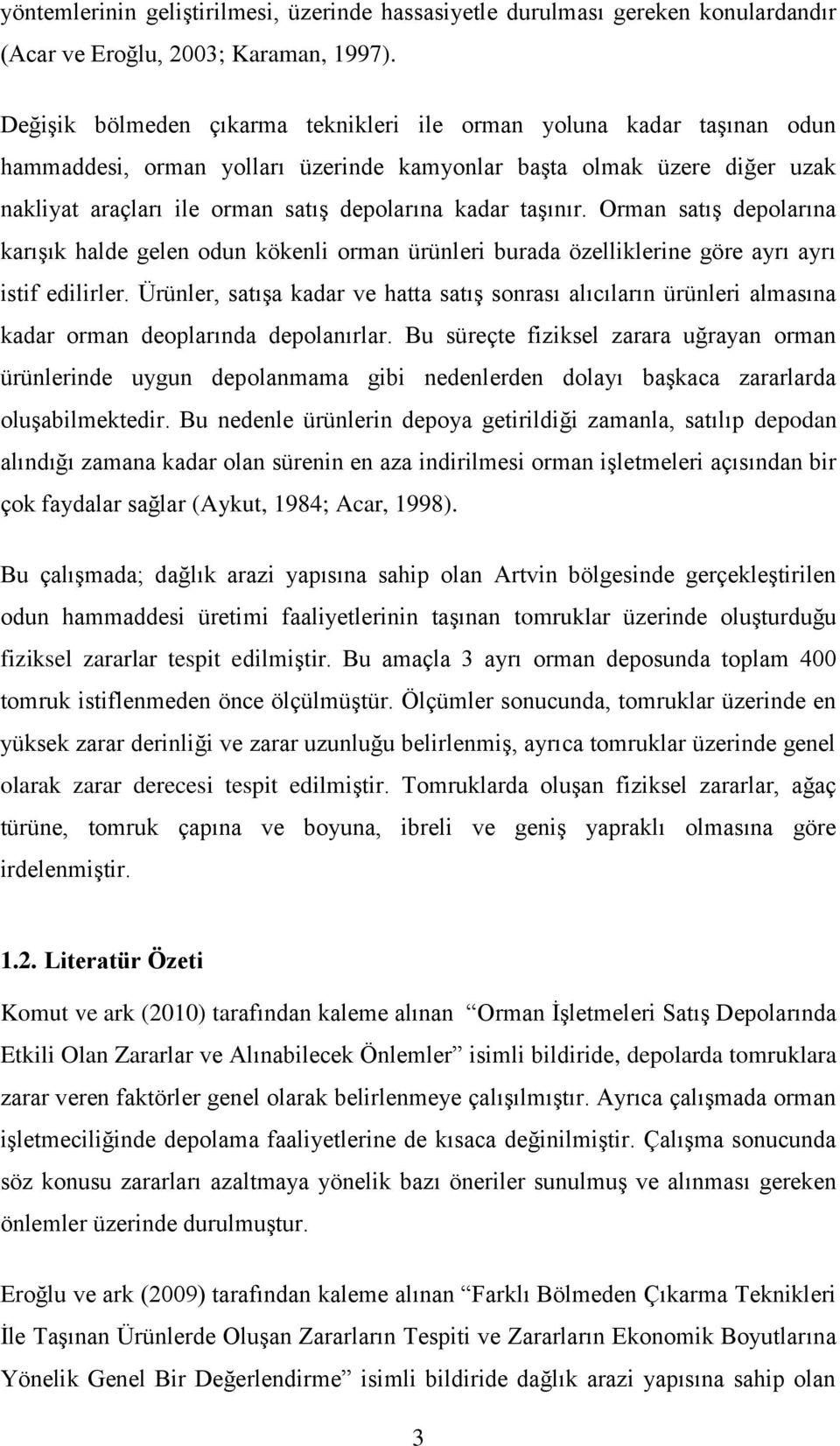 taşınır. Orman satış depolarına karışık halde gelen odun kökenli orman ürünleri burada özelliklerine göre ayrı ayrı istif edilirler.