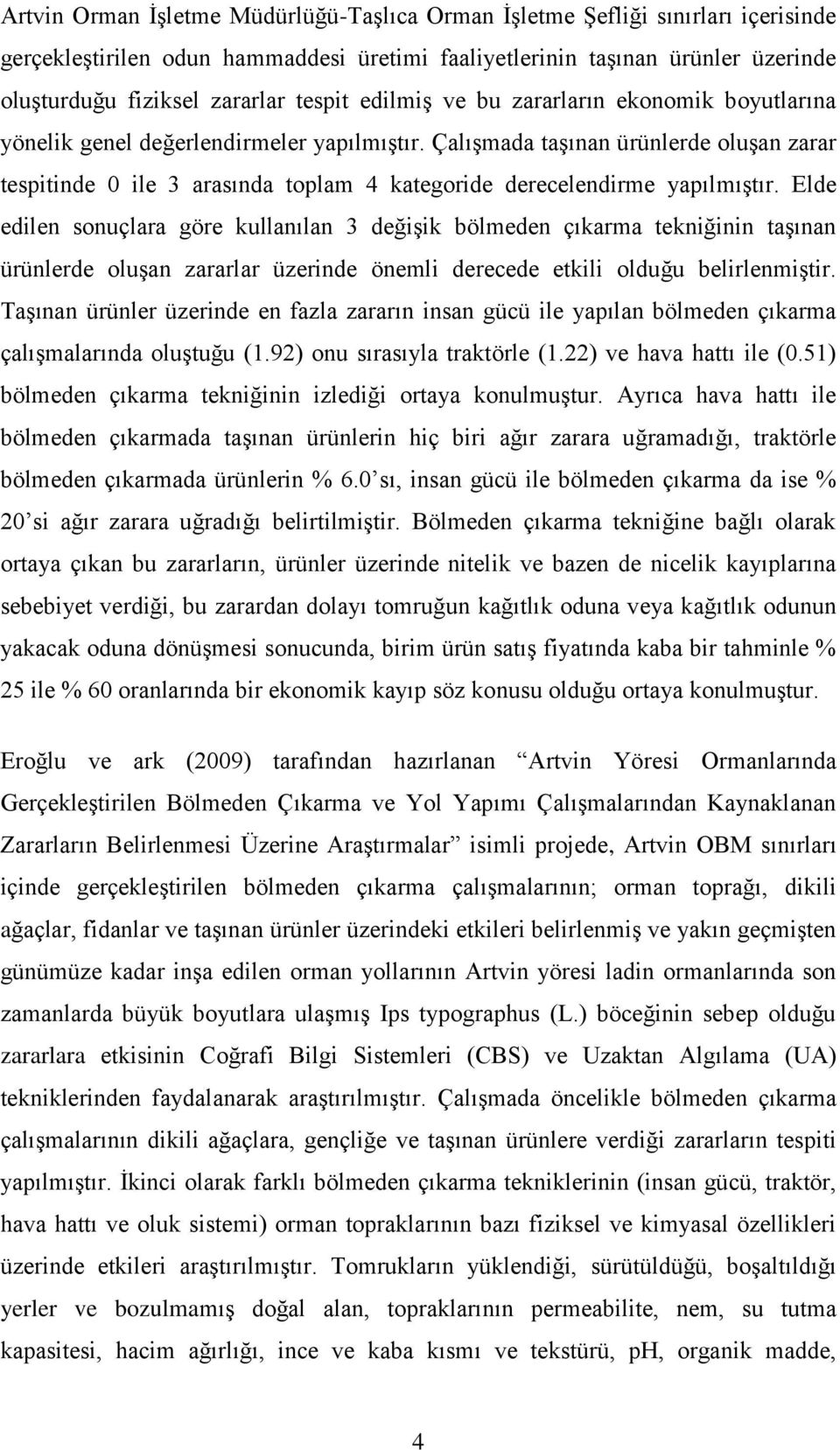 Çalışmada taşınan ürünlerde oluşan zarar tespitinde 0 ile 3 arasında toplam 4 kategoride derecelendirme yapılmıştır.