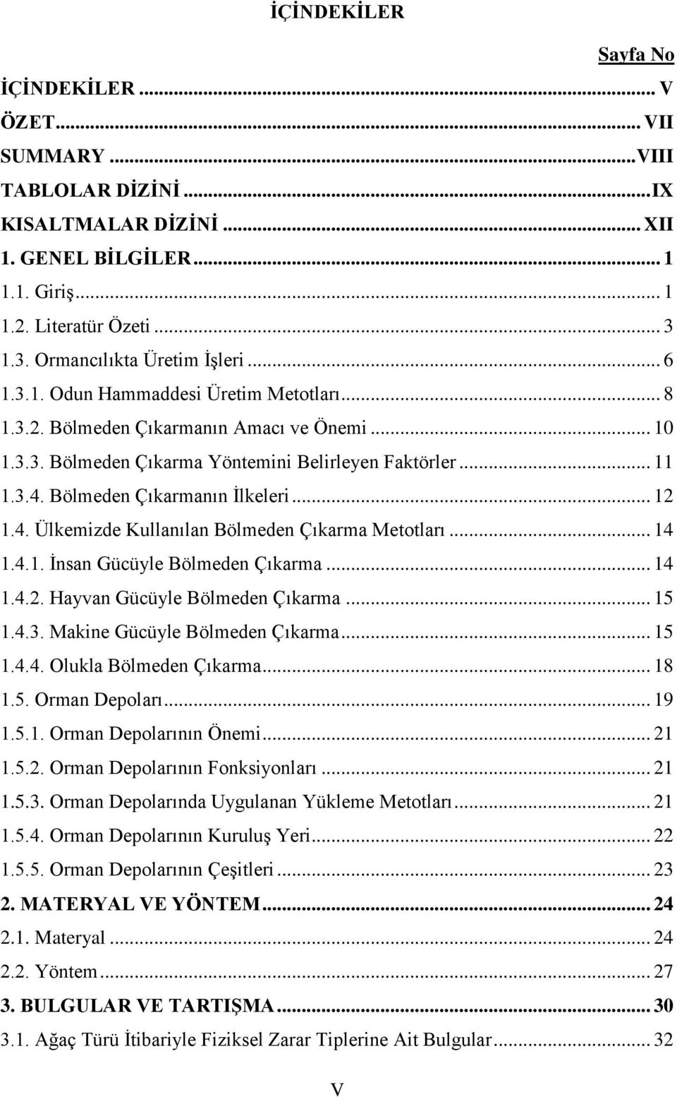 Bölmeden Çıkarmanın İlkeleri... 12 1.4. Ülkemizde Kullanılan Bölmeden Çıkarma Metotları... 14 1.4.1. İnsan Gücüyle Bölmeden Çıkarma... 14 1.4.2. Hayvan Gücüyle Bölmeden Çıkarma... 15 1.4.3.