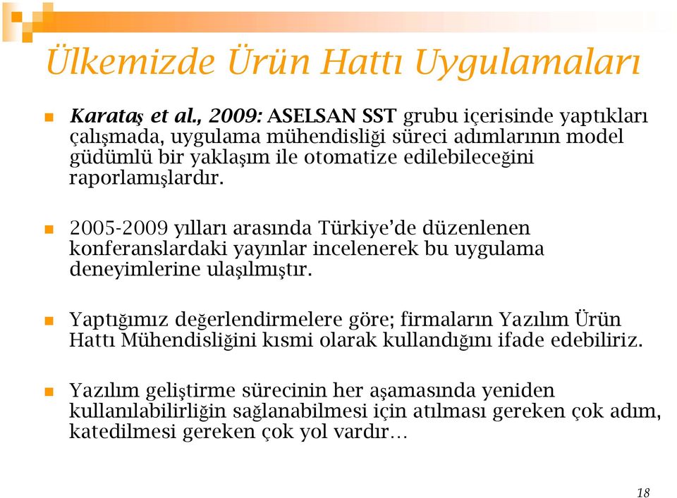 raporlamışlardır. 2005-2009 yılları arasında Türkiye de düzenlenen konferanslardaki yayınlar incelenerek bu uygulama deneyimlerine ulaşılmıştır.