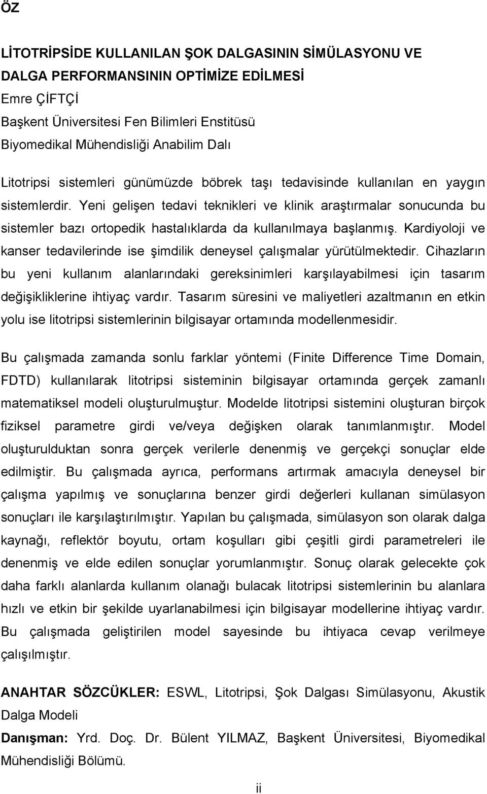 Yeni gelişen tedavi teknikleri ve klinik araştırmalar sonucunda bu sistemler bazı ortopedik hastalıklarda da kullanılmaya başlanmış.