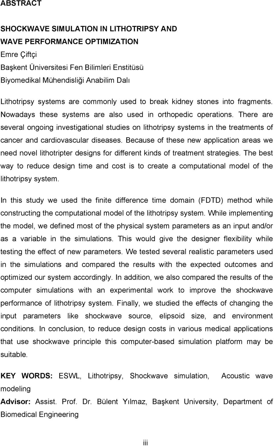 There are several ongoing investigational studies on lithotripsy systems in the treatments of cancer and cardiovascular diseases.