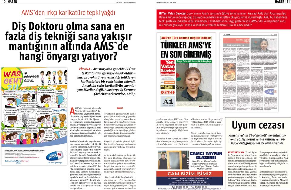 Yeni Vatan Gazetesi 2007 yılının Kasım sayısında Zekiye Zorlu hanımın kısa adı AMS olan Avusturya İşçi Bulma Kurumunda yaşadığı dışlayıci muameleyi manşetten okuyucularına duyurmuştu.