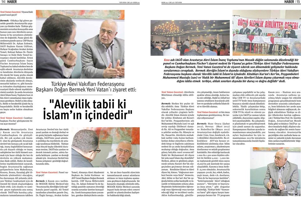 değinildi. Pazar günü düzenlenen panele ayrıca CHP Bursa Milletvekili Dr. Aykan Erdemir, IAGÖ Başkanı Kazım Gülfırat, Hubyar Ocağından Avukat Arslan Temel, Bektaşi Babası Dr.