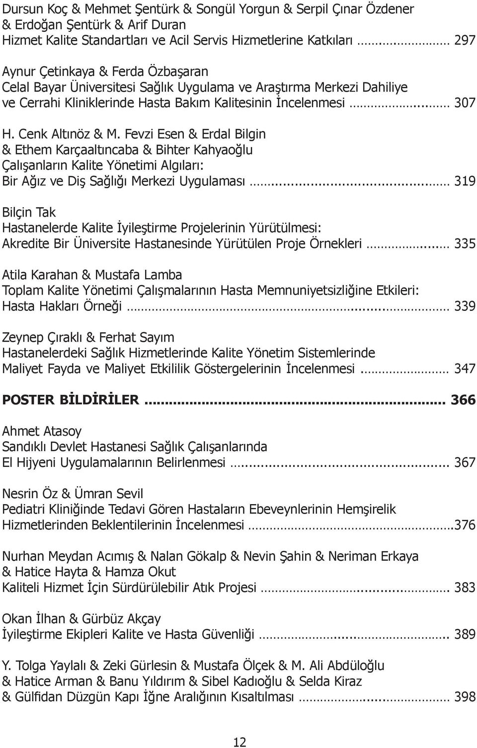 Fevzi Esen & Erdal Bilgin & Ethem Karçaaltıncaba & Bihter Kahyaoğlu Çalışanların Kalite Yönetimi Algıları: Bir Ağız ve Diş Sağlığı Merkezi Uygulaması.