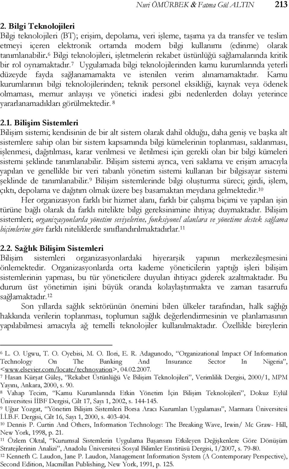 6 Bilgi teknolojileri, işletmelerin rekabet üstünlüğü sağlamalarında kritik bir rol oynamaktadır.