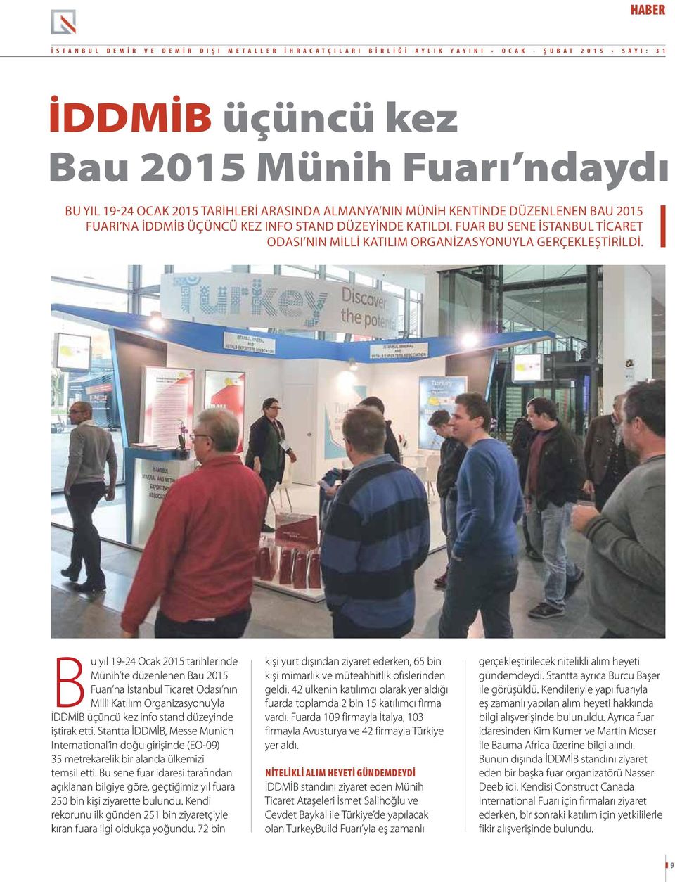 FUAR BU SENE İSTANBUL TICARET ODASI NIN MILLI KATILIM ORGANIZASYONUYLA GERÇEKLEŞTIRILDI.