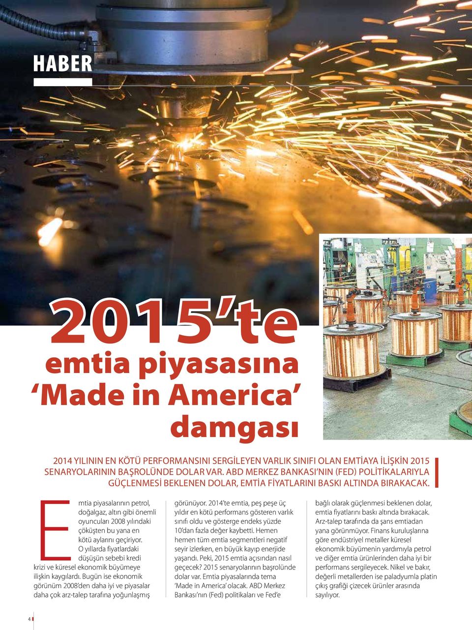 Emtia piyasalarının petrol, doğalgaz, altın gibi önemli oyuncuları 2008 yılındaki çöküşten bu yana en kötü aylarını geçiriyor.