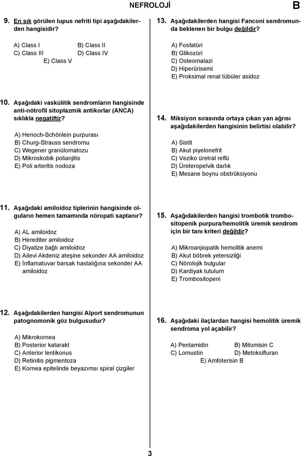 Aşağıdaki vaskülitik sendromların hangisinde anti-nötrofil sitoplazmik antikorlar (ANCA) sıklıkla negatiftir?