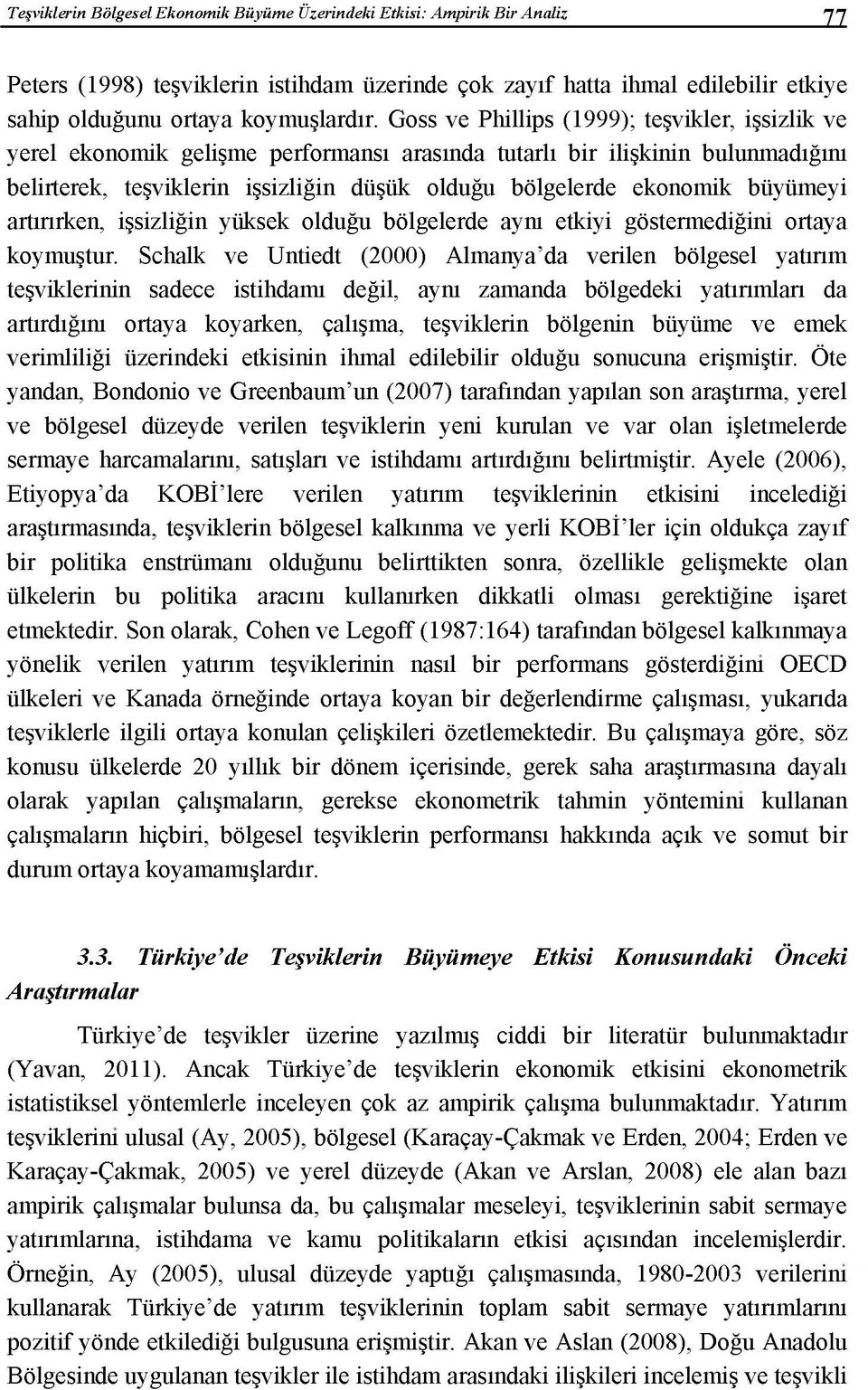 büyümeyi artırırken, işsizliğin yüksek olduğu bölgelerde aynı etkiyi göstermediğim ortaya koymuştur.