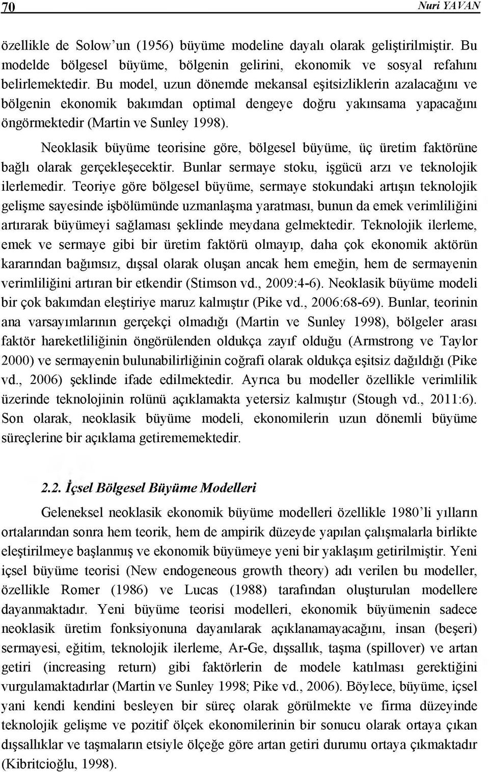 Neoklasik büyüme teorisine göre, bölgesel büyüme, üç üretim faktörüne bağlı olarak gerçekleşecektir. Bunlar sermaye stoku, işgücü arzı ve teknolojik ilerlemedir.