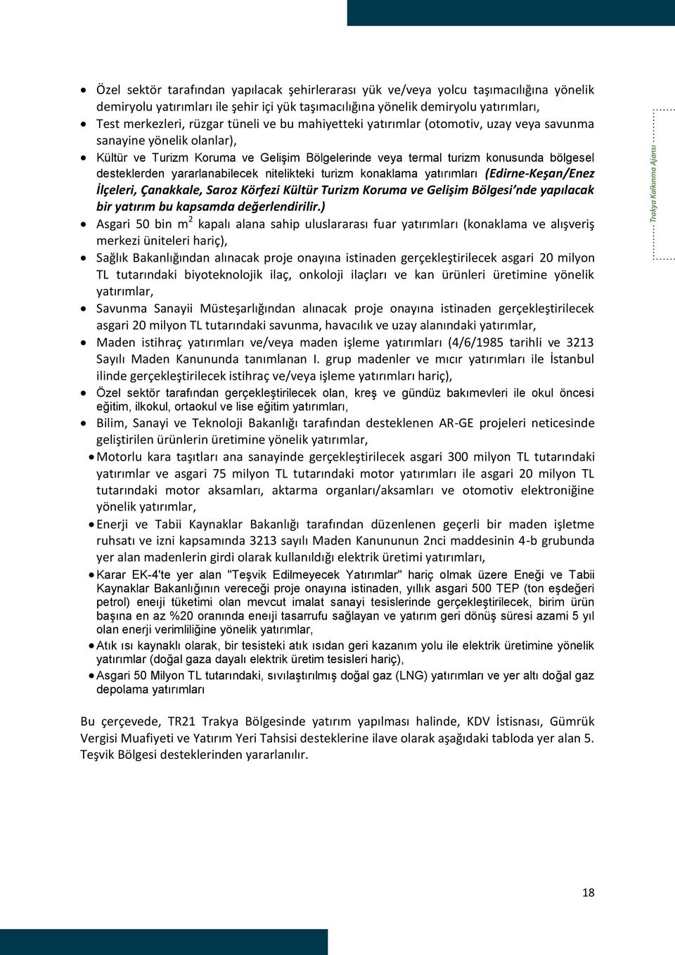 yararlanabilecek nitelikteki turizm konaklama yatırımları (Edirne-Keşan/Enez İlçeleri, Çanakkale, Saroz Körfezi Kültür Turizm Koruma ve Gelişim Bölgesi nde yapılacak bir yatırım bu kapsamda