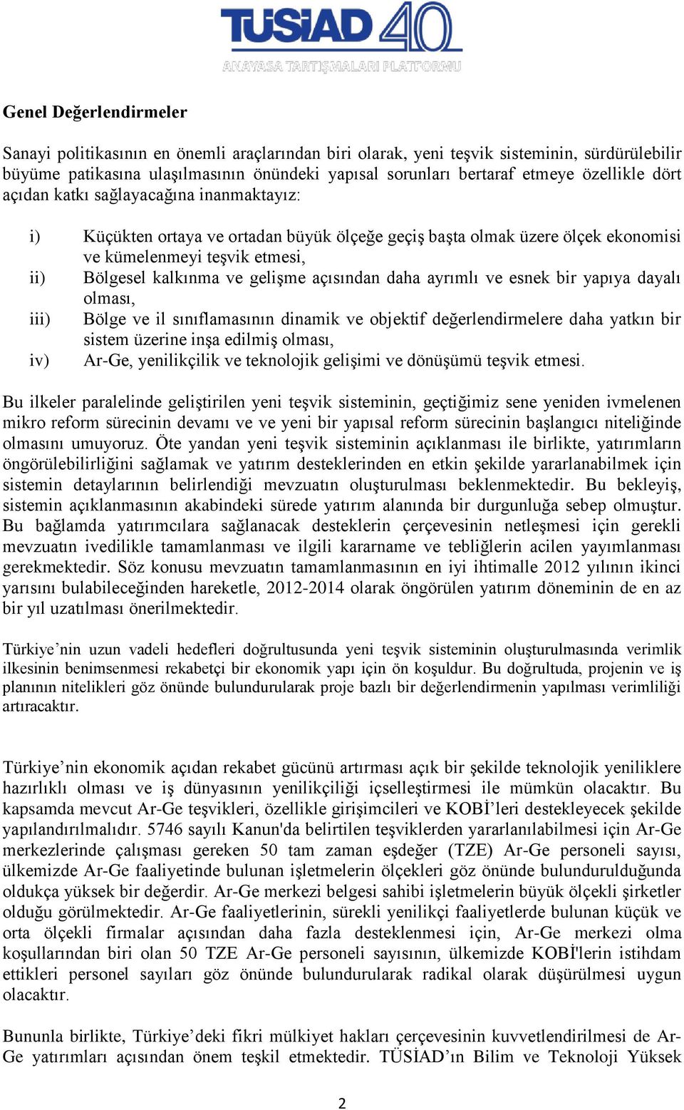 gelişme açısından daha ayrımlı ve esnek bir yapıya dayalı olması, iii) Bölge ve il sınıflamasının dinamik ve objektif değerlendirmelere daha yatkın bir sistem üzerine inşa edilmiş olması, iv) Ar-Ge,