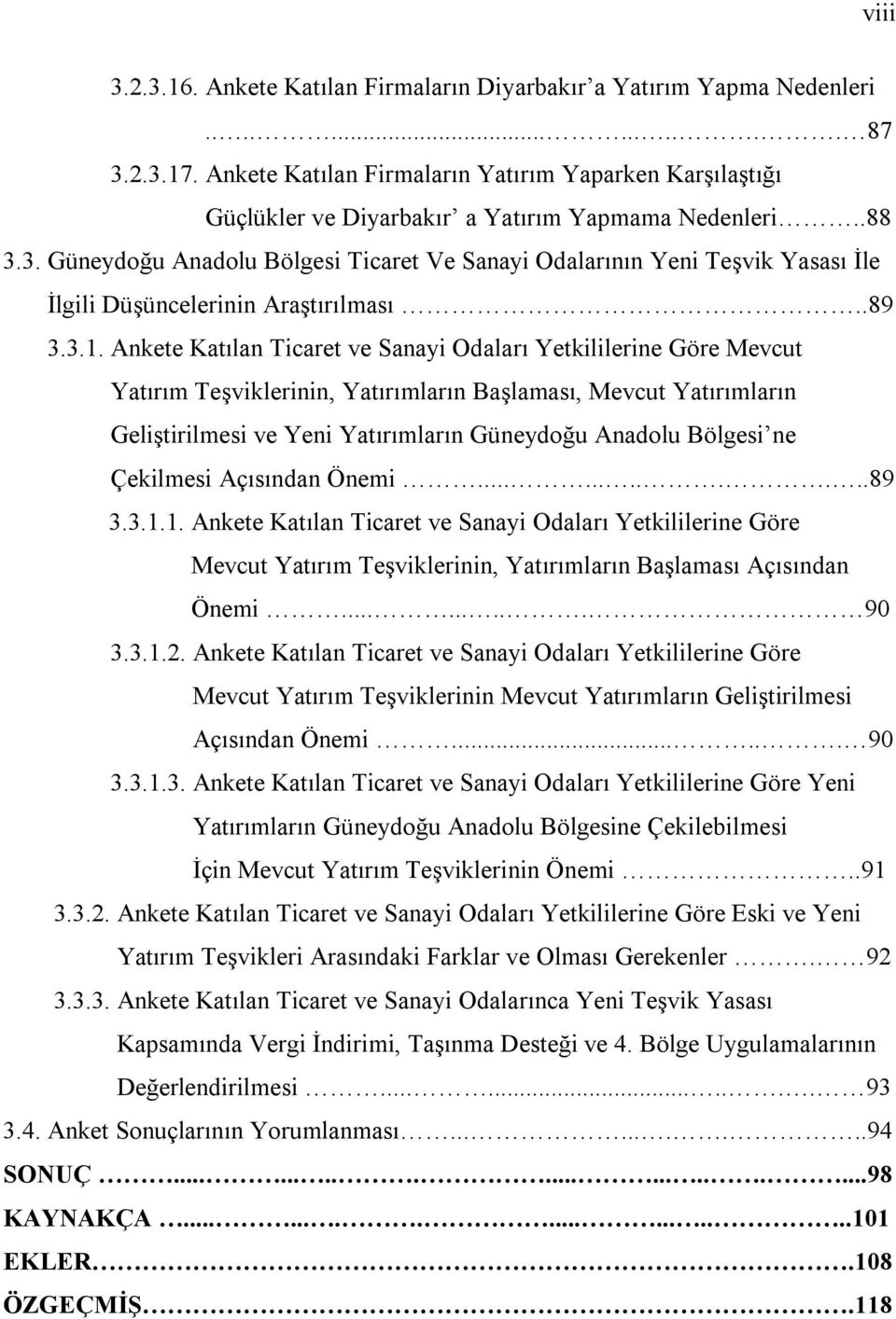 3. Güneydoğu Anadolu Bölgesi Ticaret Ve Sanayi Odalarının Yeni Teşvik Yasası İle İlgili Düşüncelerinin Araştırılması..89 3.3.1.