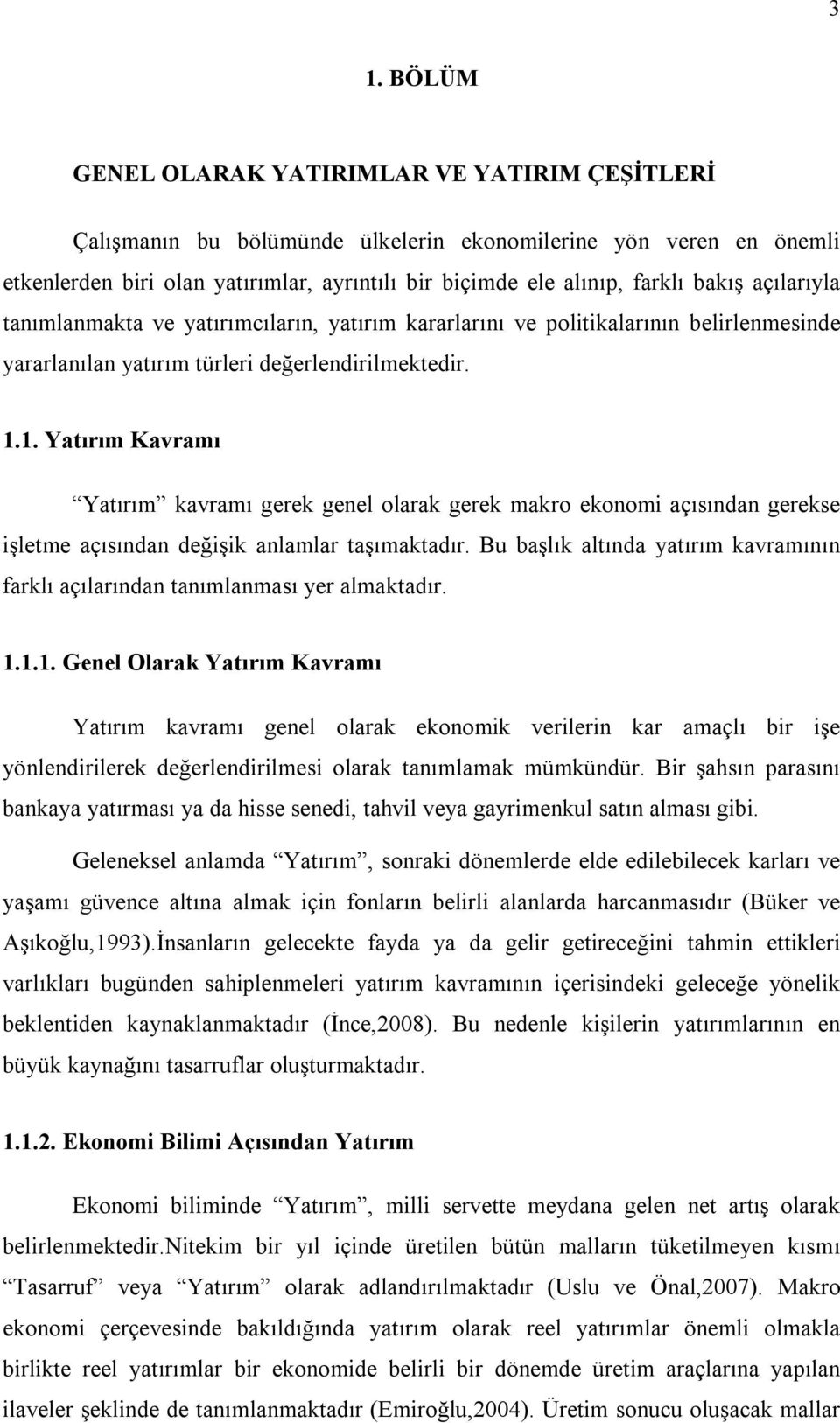 1. Yatırım Kavramı Yatırım kavramı gerek genel olarak gerek makro ekonomi açısından gerekse işletme açısından değişik anlamlar taşımaktadır.