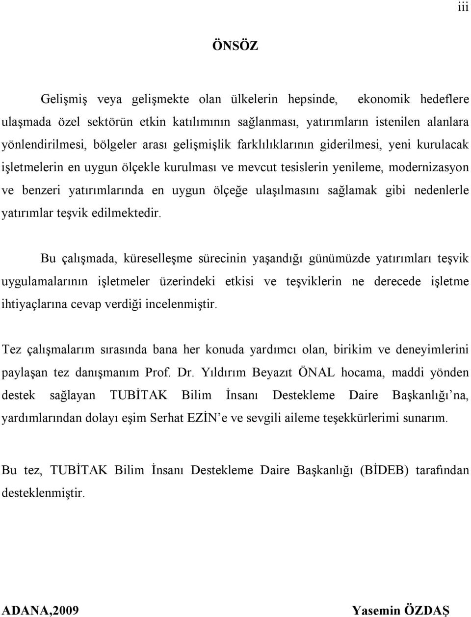 sağlamak gibi nedenlerle yatırımlar teşvik edilmektedir.