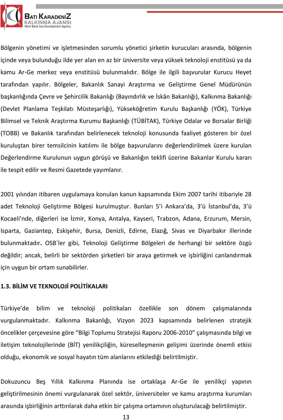 Bölgeler, Bakanlık Sanayi Araştırma ve Geliştirme Genel Müdürünün başkanlığında Çevre ve Şehircilik Bakanlığı (Bayındırlık ve İskân Bakanlığı), Kalkınma Bakanlığı (Devlet Planlama Teşkilatı