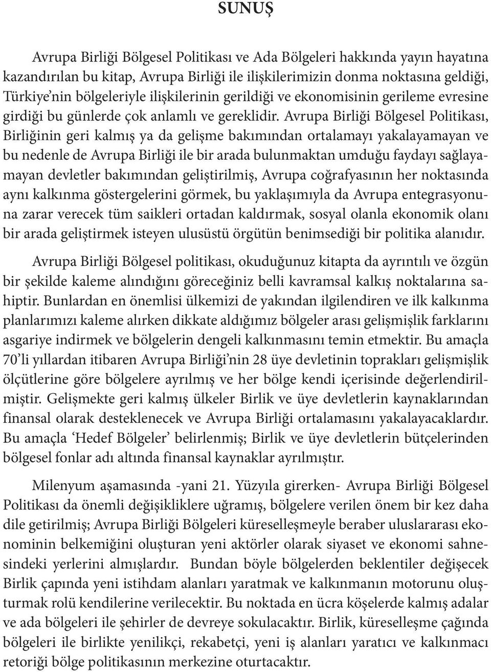 Avrupa Birliği Bölgesel Politikası, Birliğinin geri kalmış ya da gelişme bakımından ortalamayı yakalayamayan ve bu nedenle de Avrupa Birliği ile bir arada bulunmaktan umduğu faydayı sağlayamayan