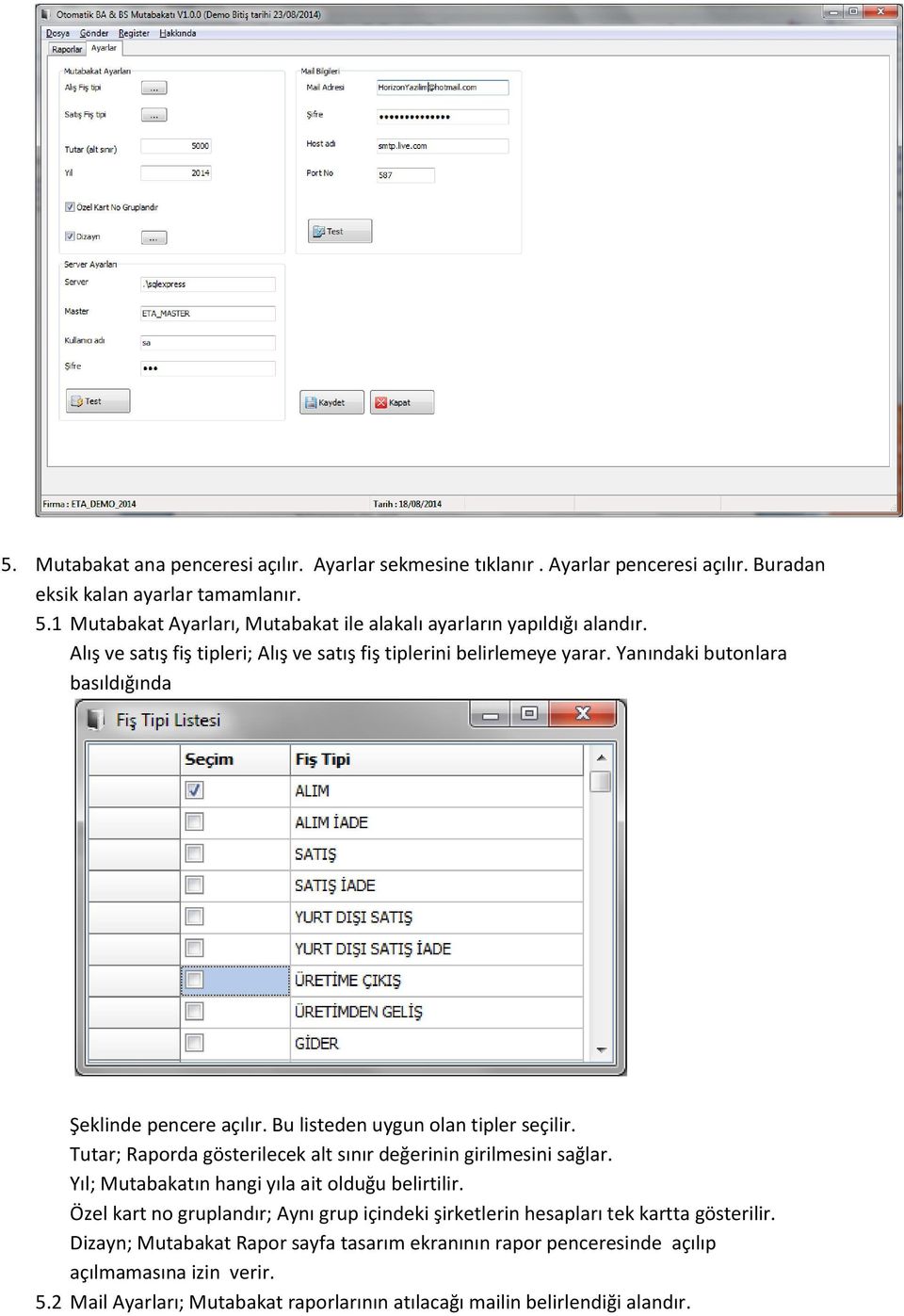 Yanındaki butonlara basıldığında Şeklinde pencere açılır. Bu listeden uygun olan tipler seçilir. Tutar; Raporda gösterilecek alt sınır değerinin girilmesini sağlar.