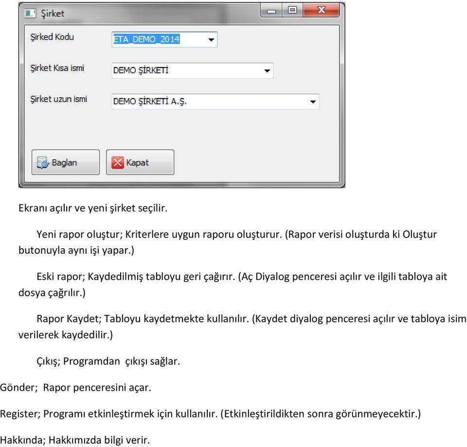 (Aç Diyalog penceresi açılır ve ilgili tabloya ait dosya çağrılır.) Rapor Kaydet; Tabloyu kaydetmekte kullanılır.