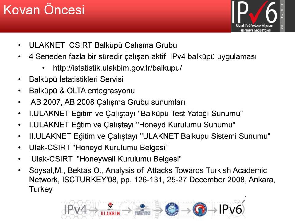 ULAKNET Eğitim ve Çalıştayı "Balküpü Test Yatağı Sunumu" I.ULAKNET Eğtim ve Çalıştayı "Honeyd Kurulumu Sunumu" II.