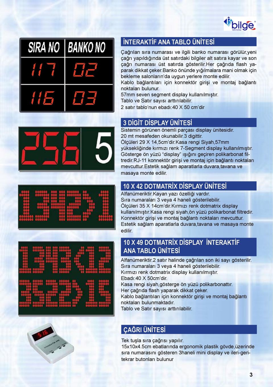 Kablo bağlantıları için konnektör girişi ve montaj bağlantı noktaları bulunur. 57mm seven segment display kullanılmıştır. Tablo ve Satır sayısı arttırılabilir.