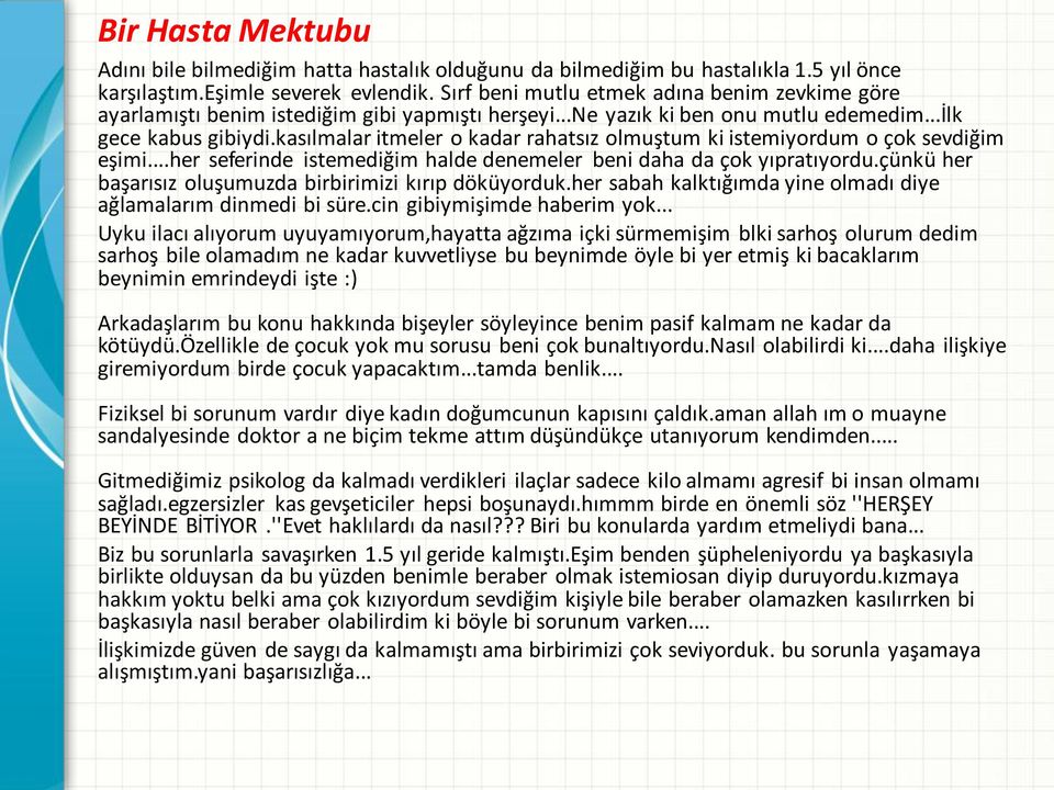 kasılmalar itmeler o kadar rahatsız olmuştum ki istemiyordum o çok sevdiğim eşimi...her seferinde istemediğim halde denemeler beni daha da çok yıpratıyordu.