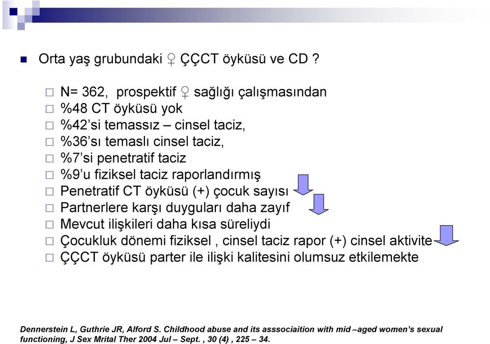 taciz raporlandırmış Penetratif CT öyküsü (+) çocuk sayısı Partnerlere karşı duyguları daha zayıf Mevcut ilişkileri daha kısa süreliydi Çocukluk dönemi