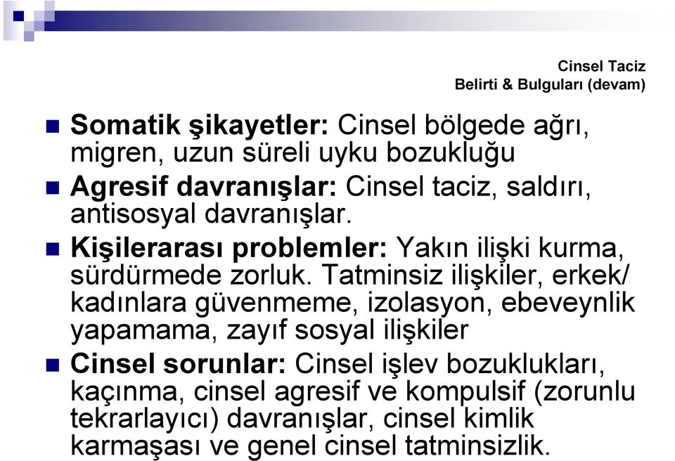 Tatminsiz ilişkiler, erkek/ kadınlara güvenmeme, izolasyon, ebeveynlik yapamama, zayıf sosyal ilişkiler Cinsel sorunlar: Cinsel