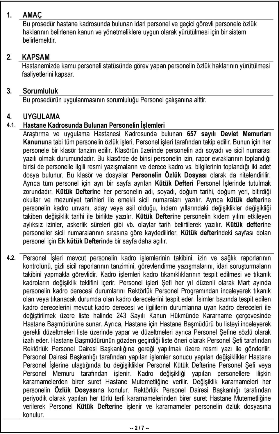 Sorumluluk Bu prosedürün uygulanmasının sorumluluğu Personel çalışanına aittir. 4. UYGULAMA 4.1.