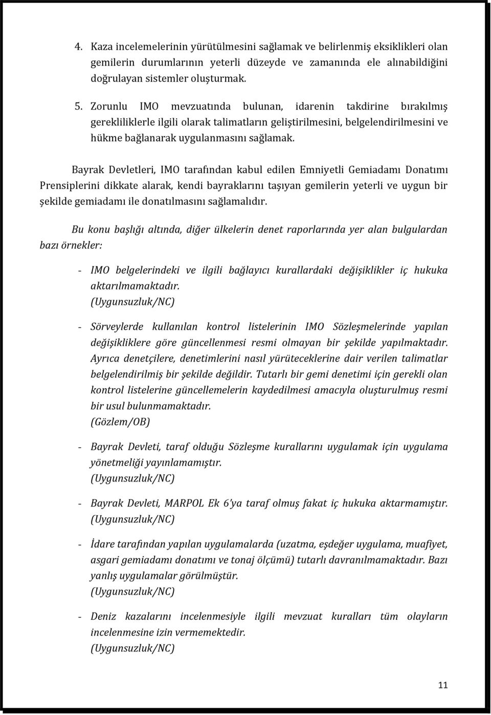 Bayrak Devletleri, IMO tarafından kabul edilen Emniyetli Gemiadamı Donatımı Prensiplerini dikkate alarak, kendi bayraklarını taşıyan gemilerin yeterli ve uygun bir şekilde gemiadamı ile donatılmasını