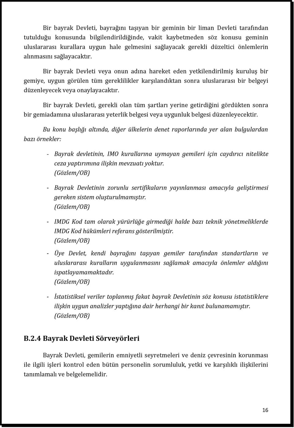 Bir bayrak Devleti veya onun adına hareket eden yetkilendirilmiş kuruluş bir gemiye, uygun görülen tüm gereklilikler karşılandıktan sonra uluslararası bir belgeyi düzenleyecek veya onaylayacaktır.