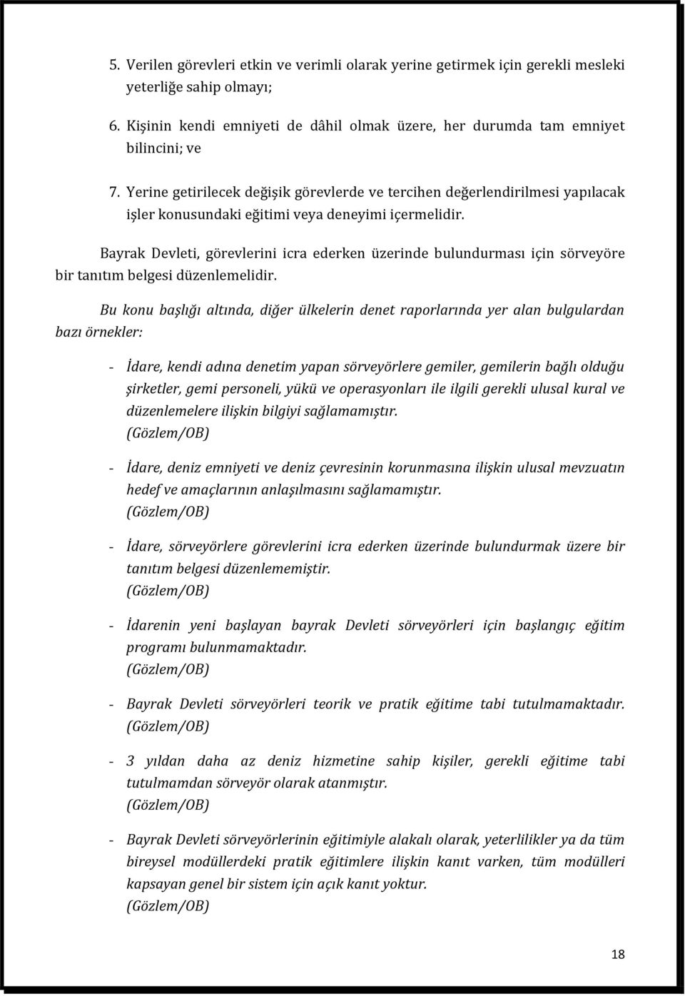 Bayrak Devleti, görevlerini icra ederken üzerinde bulundurması için sörveyöre bir tanıtım belgesi düzenlemelidir.